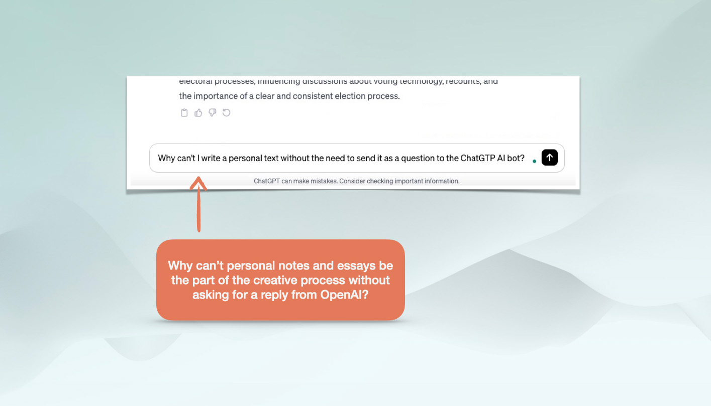 Why can’t personal notes and essays be the part of the creative process without asking for a reply from OpenAI?